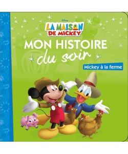 La Maison De Mickey Mon Histoire Du Soir - Mickey A La Ferme