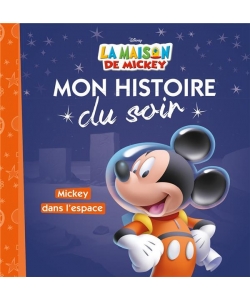 Disney La Maison De Mickey Mon Histoire Du Soir - Mickey Dans L Espace