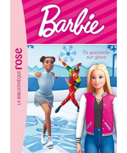 Barbie 07 - Le Spectacle Sur Glace Bibliotheque Rose 6/8 Ans