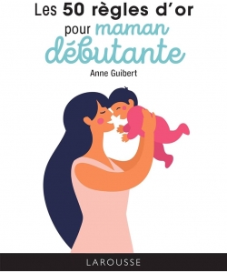 Les 50 Regles D Or Pour Maman Debutante