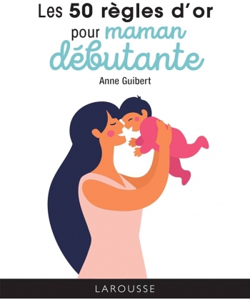 Les 50 Regles D Or Pour Maman Debutante