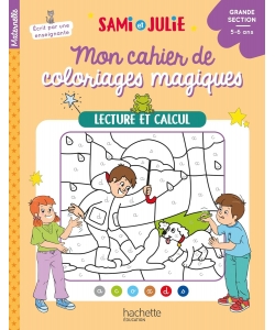 Mon Cahier De Coloriages Magiques Avec Sami Et Julie - Lecture Et Calcul - Grande Section