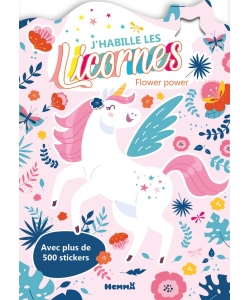 J Habille Les Licornes - Flower Power - Avec Plus De 500 Stickers