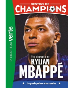 Destins De Champions 01 (Ned) - Une Biographie De Kylian Mbappe