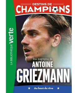 Destins De Champions 02 (Ned) - Une Biographie D Antoine Griezmann
