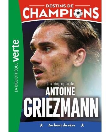Destins De Champions 02 (Ned) - Une Biographie D Antoine Griezmann