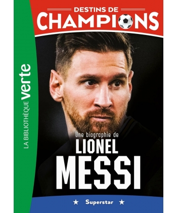 Destins De Champions 03 - Une Biographie De Lionel Messi
