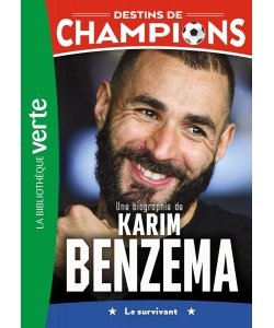 Destins De Champions 04 - Une Biographie De Karim Benzema