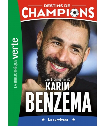 Destins De Champions 04 - Une Biographie De Karim Benzema