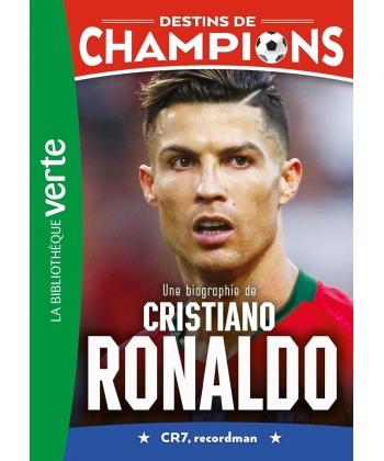 Destins De Champions 07 - Une Biographie De Cristiano Ronaldo