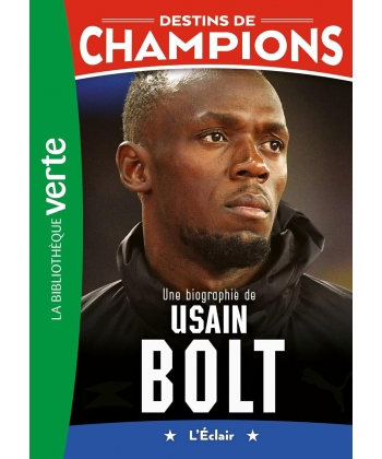 Destins De Champions 17 - Une Biographie D Usain Bolt