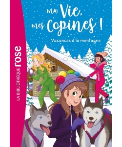 Ma Vie, Mes Copines 25 - Vacances A La Montagne Bibliotheque Rose 8/10 Ans