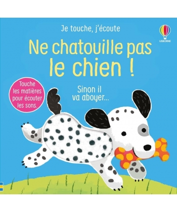 Je Touche, J Ecoute - Ne Chatouille Pas Le Chien ! Des 6 Mois