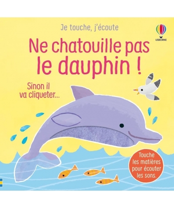 Je Touche, J Ecoute - Ne Chatouille Pas Le Dauphin ! Des 6 Mois