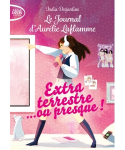 Le Journal D Aurelie Laflamme Ne T01 Extraterrestre... Ou Presque !