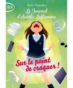 Le Journal D Aurelie Laflamme Ne T02 Sur Le Point De Craquer !
