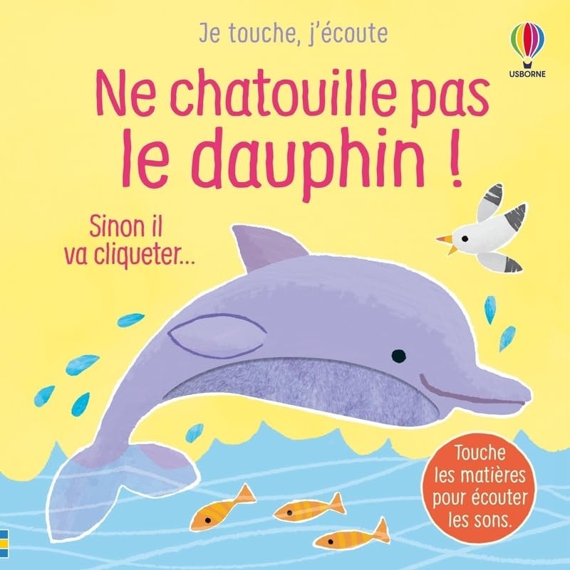 Je Touche, J Ecoute - Ne Chatouille Pas Le Dauphin ! Des 6 Mois