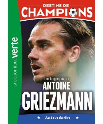Destins De Champions 02 (Ned) - Une Biographie D Antoine Griezmann